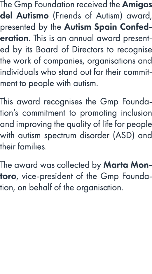 The Gmp Foundation received the Amigos del Autismo (Friends of Autism) award, presented by the Autism Spain Confedera...