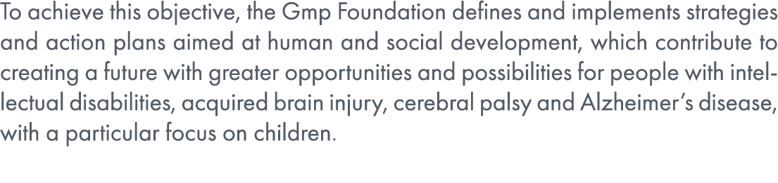 To achieve this objective, the Gmp Foundation defines and implements strategies and action plans aimed at human and s...