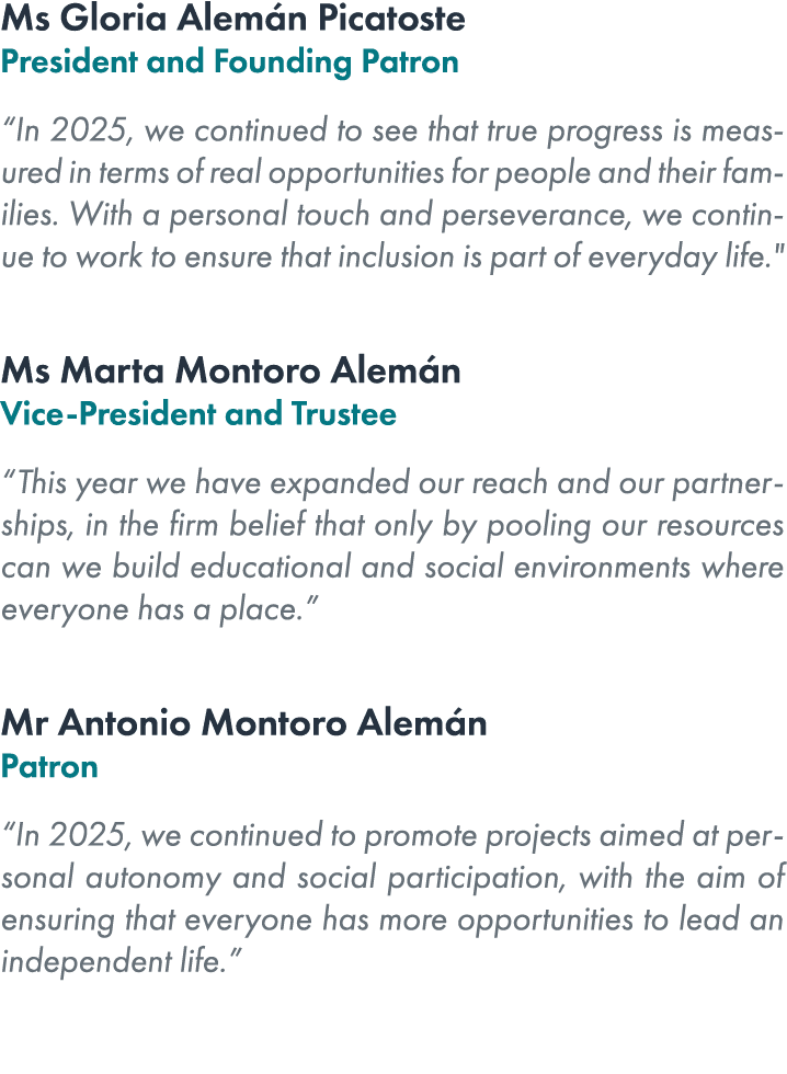 Ms Gloria Alem n Picatoste President and Founding Patron “In 2025, we continued to see that true progress is measured...