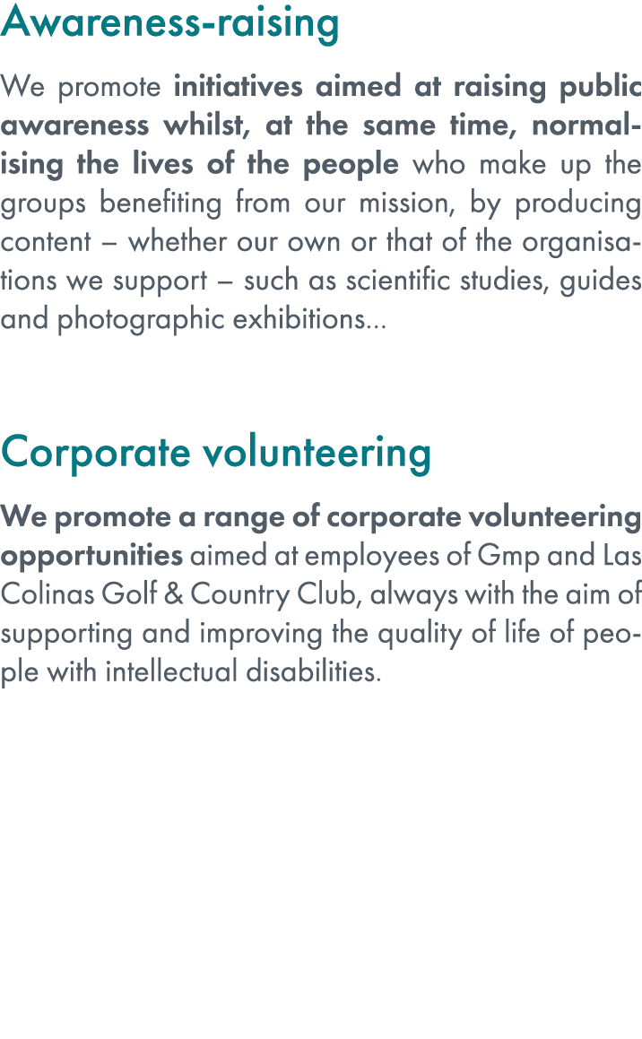 Awareness raising We promote initiatives aimed at raising public awareness whilst, at the same time, normalising the ...