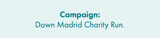 Campaign: Down Madrid Charity Run.