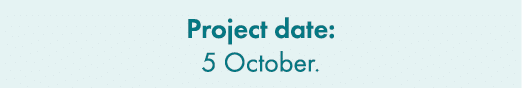 Project date: 5 October.