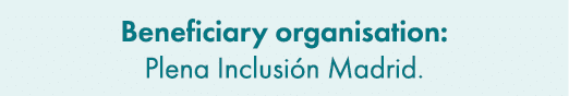 Beneficiary organisation: Plena Inclusi n Madrid.
