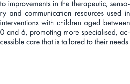 to improvements in the therapeutic, sensory and communication resources used in interventions with children aged betw...