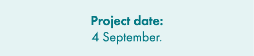 Project date: 4 September.