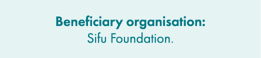 Beneficiary organisation: Sifu Foundation.
