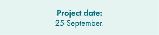 Project date: 25 September.