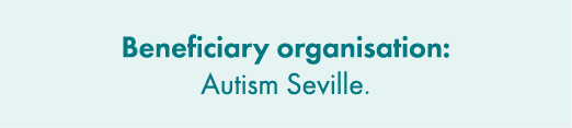 Beneficiary organisation: Autism Seville.