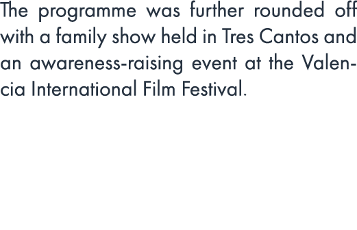 The programme was further rounded off with a family show held in Tres Cantos and an awareness raising event at the Va...