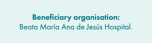Beneficiary organisation: Beata Mar a Ana de Jes s Hospital.