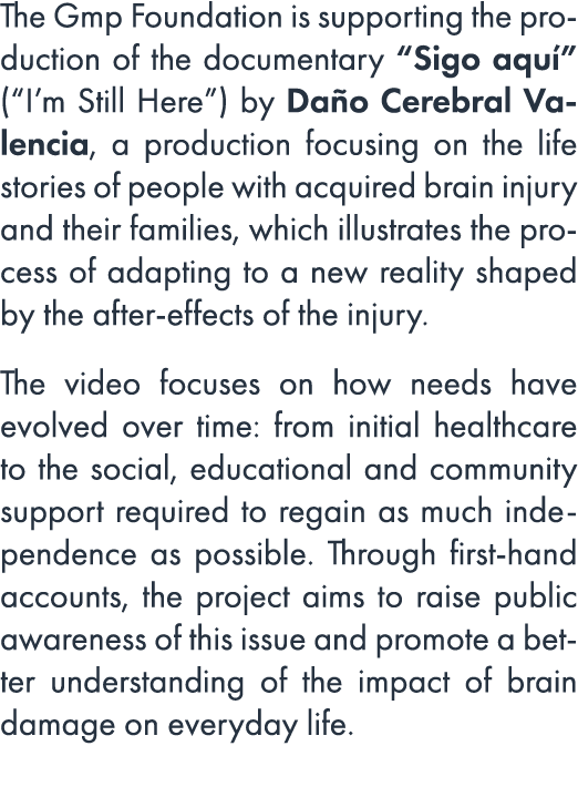 The Gmp Foundation is supporting the production of the documentary “Sigo aqu ” (“I’m Still Here”) by Da o Cerebral Va...