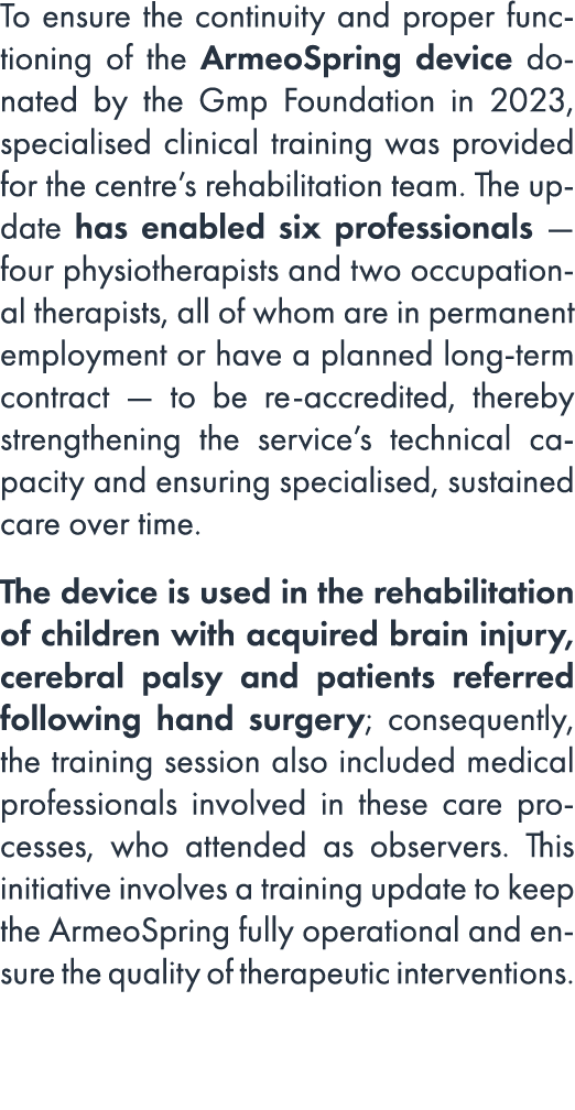 To ensure the continuity and proper functioning of the ArmeoSpring device donated by the Gmp Foundation in 2023, spec...