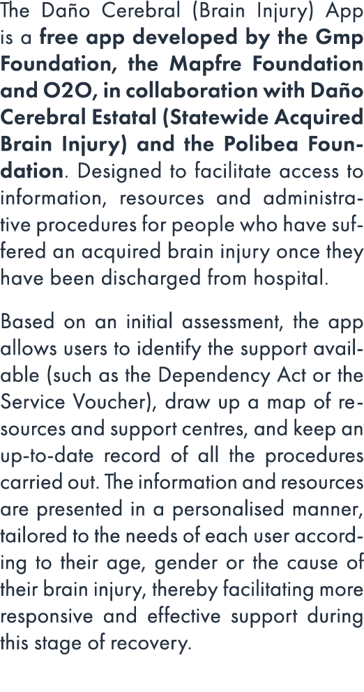 The Da o Cerebral (Brain Injury) App is a free app developed by the Gmp Foundation, the Mapfre Foundation and O2O, in...