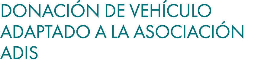 Donaci n de veh culo adaptado a la Asociaci n ADIS 