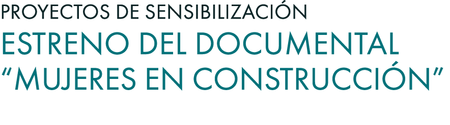 Proyectos de Sensibilizaci n Estreno del documental “Mujeres en Construcci n” 