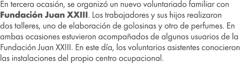 En tercera ocasi n, se organiz un nuevo voluntariado familiar con Fundaci n Juan XXIII. Los trabajadores y sus hijos...