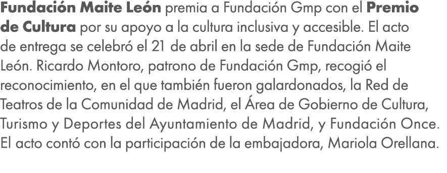 Fundaci n Maite Le n premia a Fundaci n Gmp con el Premio de Cultura por su apoyo a la cultura inclusiva y accesible....