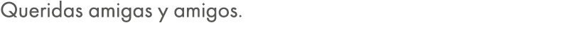 Queridas amigas y amigos. 
