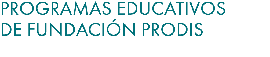 Programas educativos de Fundaci n Prodis 