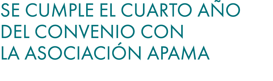 Se cumple el cuarto a o del convenio con la Asociaci n APAMA 