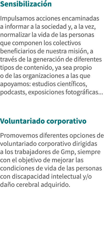 Sensibilización Impulsamos acciones encaminadas a informar a la sociedad y, a la vez, normalizar la vida de las perso   