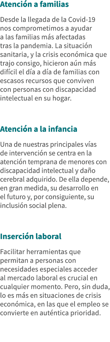 Atención a familias Desde la llegada de la Covid-19 nos comprometimos a ayudar a las familias más afectadas tras la p   