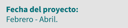 Fecha del proyecto: Febrero - Abril 