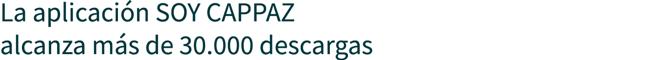 La aplicación SOY CAPPAZ alcanza más de 30 000 descargas