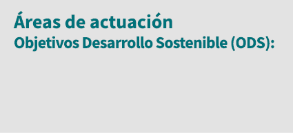 Áreas de actuación Objetivos Desarrollo Sostenible (ODS):