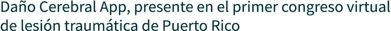 Daño Cerebral App, presente en el primer congreso virtual de lesión traumática de Puerto Rico