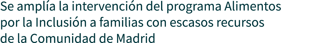Se amplía la intervención del programa Alimentos por la Inclusión a familias con escasos recursos de la Comunidad de    