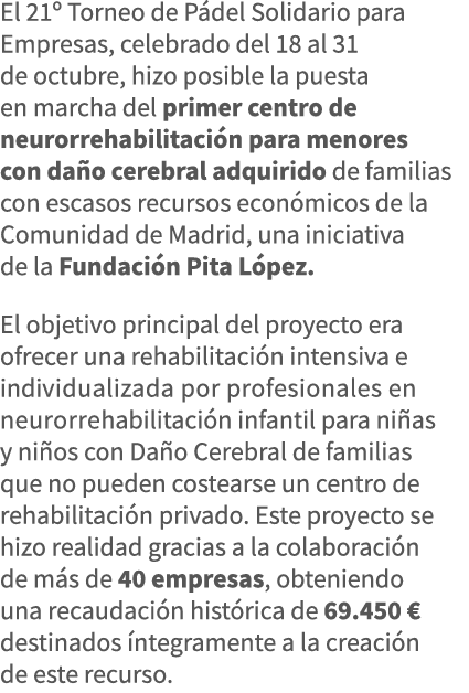 El 21  Torneo de Pádel Solidario para Empresas, celebrado del 18 al 31 de octubre, hizo posible la puesta en marcha d   