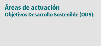 Áreas de actuación Objetivos Desarrollo Sostenible (ODS):