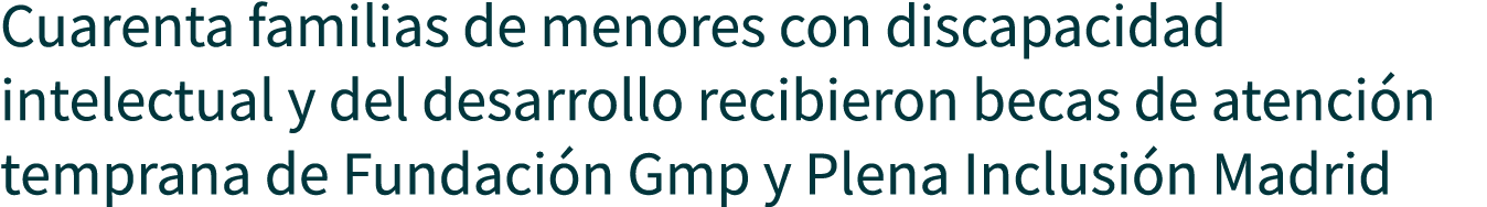 Cuarenta familias de menores con discapacidad intelectual y del desarrollo recibieron becas de atención temprana de F   