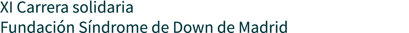 XI Carrera solidaria Fundación Síndrome de Down de Madrid