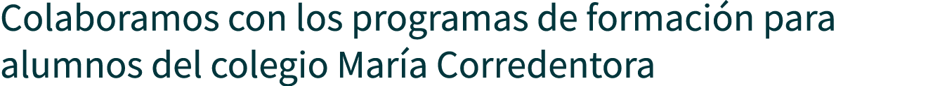 Colaboramos con los programas de formación para alumnos del colegio María Corredentora