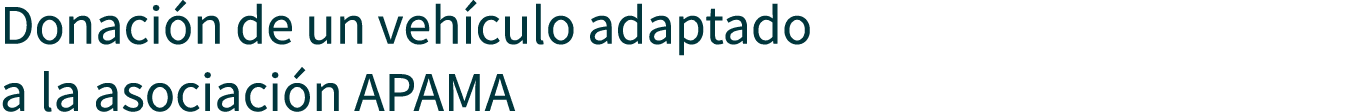 Donación de un vehículo adaptado a la asociación APAMA