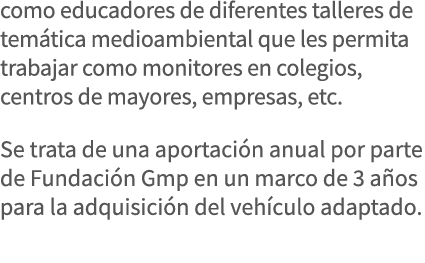 como educadores de diferentes talleres de temática medioambiental que les permita trabajar como monitores en colegios   