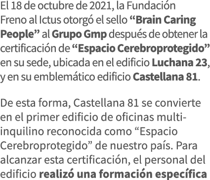El 18 de octubre de 2021, la Fundación Freno al Ictus otorgó el sello  Brain Caring People  al Grupo Gmp después de o   
