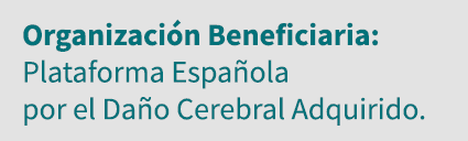 Organización Beneficiaria: Plataforma Española por el Daño Cerebral Adquirido 