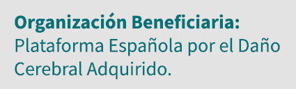 Organización Beneficiaria: Plataforma Española por el Daño Cerebral Adquirido 