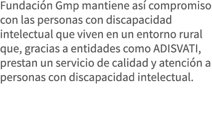 Fundación Gmp mantiene así compromiso con las personas con discapacidad intelectual que viven en un entorno rural que   
