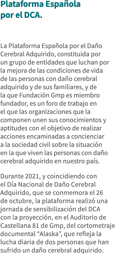 Plataforma Española por el DCA  La Plataforma Española por el Daño Cerebral Adquirido, constituida por un grupo de en   
