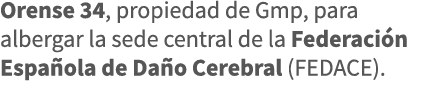 Orense 34, propiedad de Gmp, para albergar la sede central de la Federación Española de Daño Cerebral (FEDACE) 
