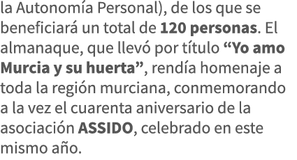la Autonomía Personal), de los que se beneficiará un total de 120 personas  El almanaque, que llevó por título  Yo am   