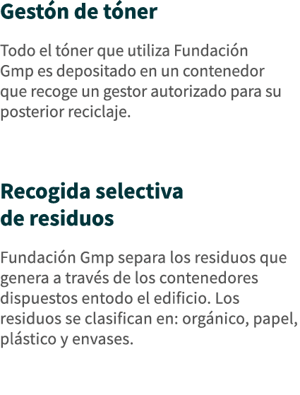 Gestón de tóner Todo el tóner que utiliza Fundación Gmp es depositado en un contenedor que recoge un gestor autorizad   