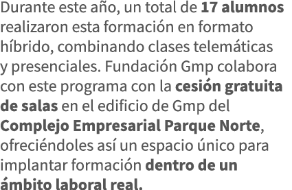 Durante este año, un total de 17 alumnos realizaron esta formación en formato híbrido, combinando clases telemáticas    