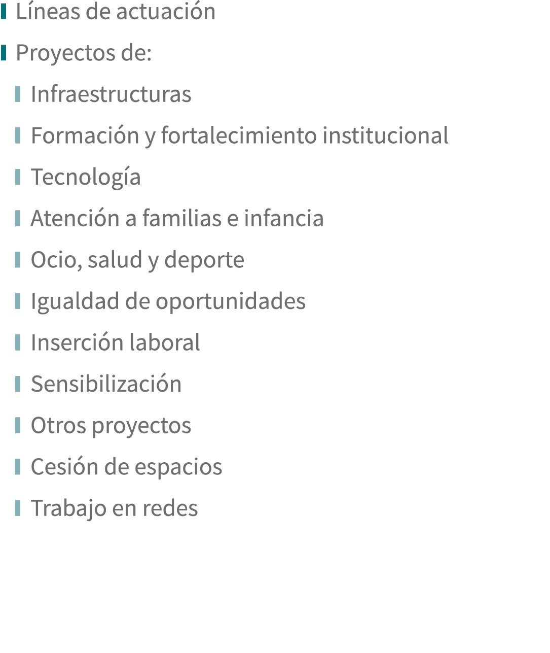  Líneas de actuación  Proyectos de:  Infraestructuras  Formación y fortalecimiento institucional  Tecnología  Atenció   