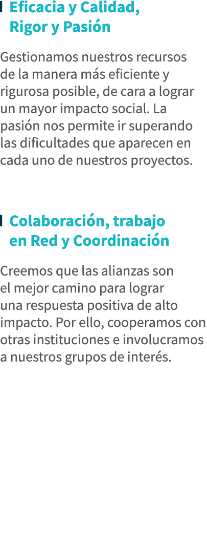  Eficacia y Calidad, Rigor y Pasión  Gestionamos nuestros recursos de la manera más eficiente y rigurosa posible, de    