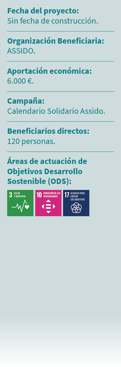 Fecha del proyecto: Sin fecha de construcci n. Organizaci n Beneficiaria: ASSIDO. Aportaci n econ mica: 6.000 €. Camp...